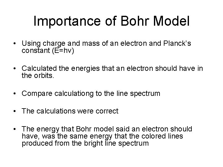 Importance of Bohr Model • Using charge and mass of an electron and Planck’s