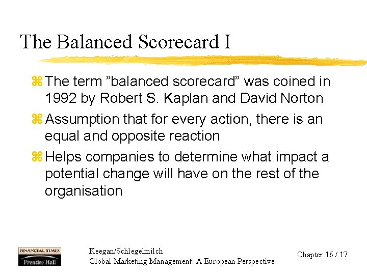 The Balanced Scorecard I z The term ”balanced scorecard” was coined in 1992 by