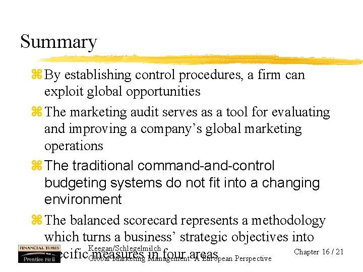 Summary z By establishing control procedures, a firm can exploit global opportunities z The