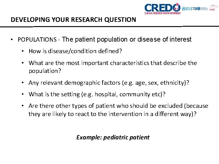 DEVELOPING YOUR RESEARCH QUESTION • POPULATIONS - The patient population or disease of interest