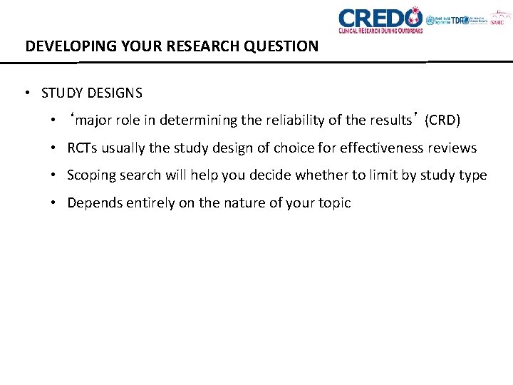 DEVELOPING YOUR RESEARCH QUESTION • STUDY DESIGNS • ‘major role in determining the reliability