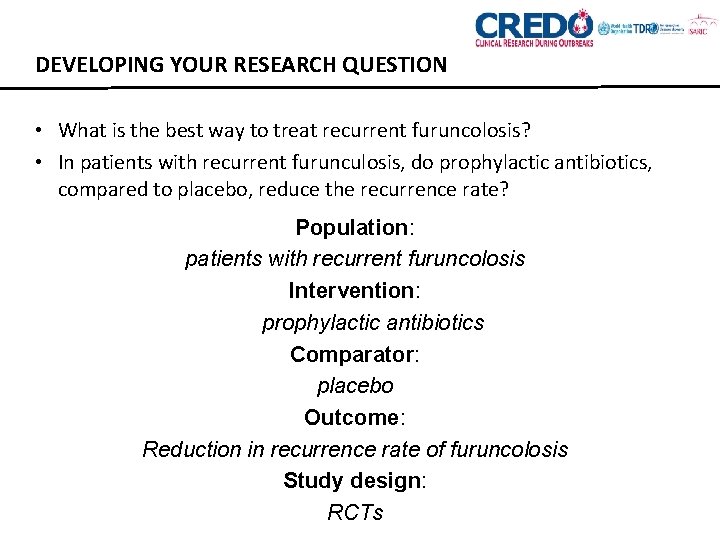 DEVELOPING YOUR RESEARCH QUESTION • What is the best way to treat recurrent furuncolosis?