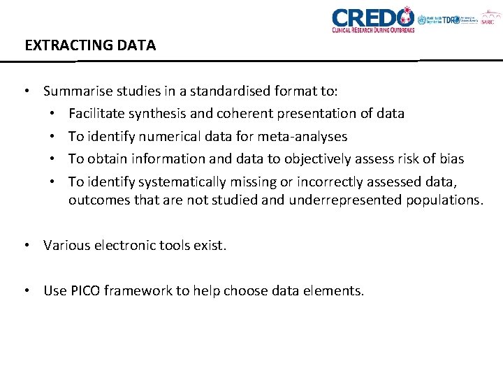 EXTRACTING DATA • Summarise studies in a standardised format to: • Facilitate synthesis and