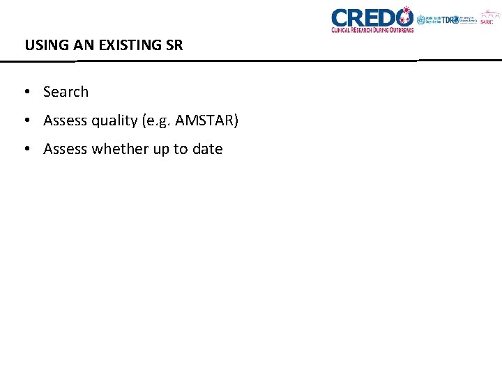 USING AN EXISTING SR • Search • Assess quality (e. g. AMSTAR) • Assess