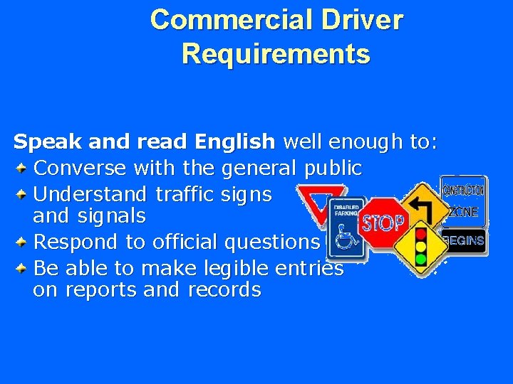 Commercial Driver Requirements Speak and read English well enough to: Converse with the general