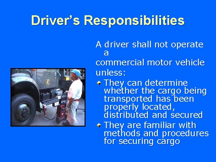 Driver’s Responsibilities A driver shall not operate a commercial motor vehicle unless: They can