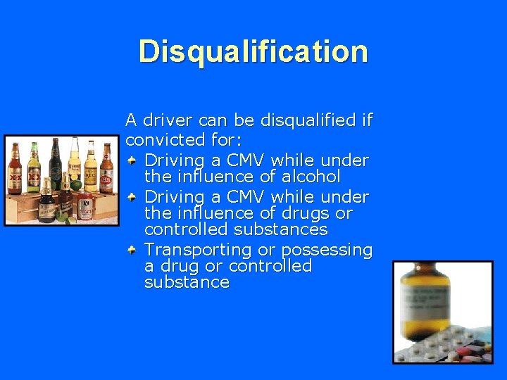 Disqualification A driver can be disqualified if convicted for: Driving a CMV while under