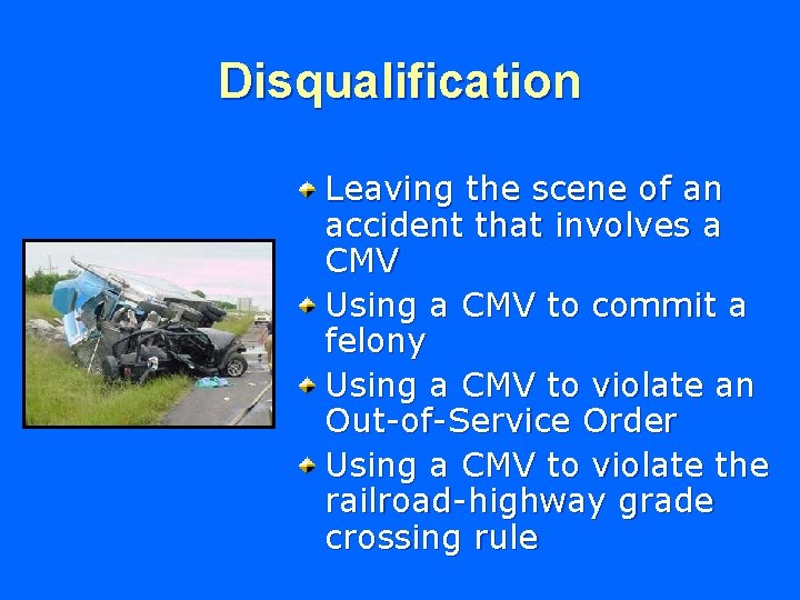 Disqualification Leaving the scene of an accident that involves a CMV Using a CMV