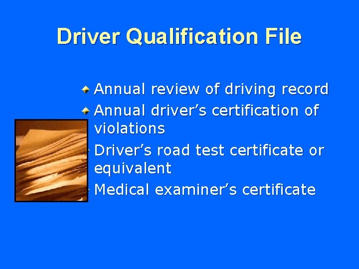 Driver Qualification File Annual review of driving record Annual driver’s certification of violations Driver’s