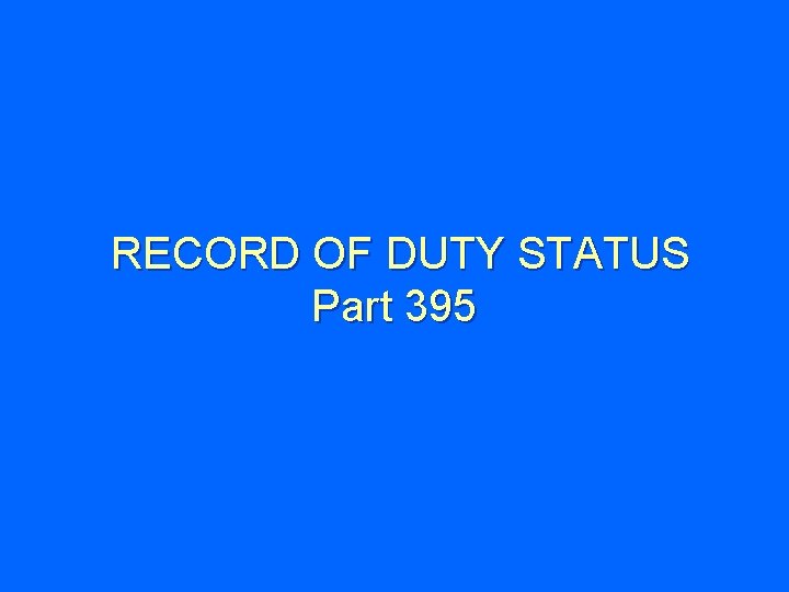 RECORD OF DUTY STATUS Part 395 