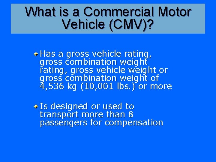 What is a Commercial Motor Vehicle (CMV)? Has a gross vehicle rating, gross combination