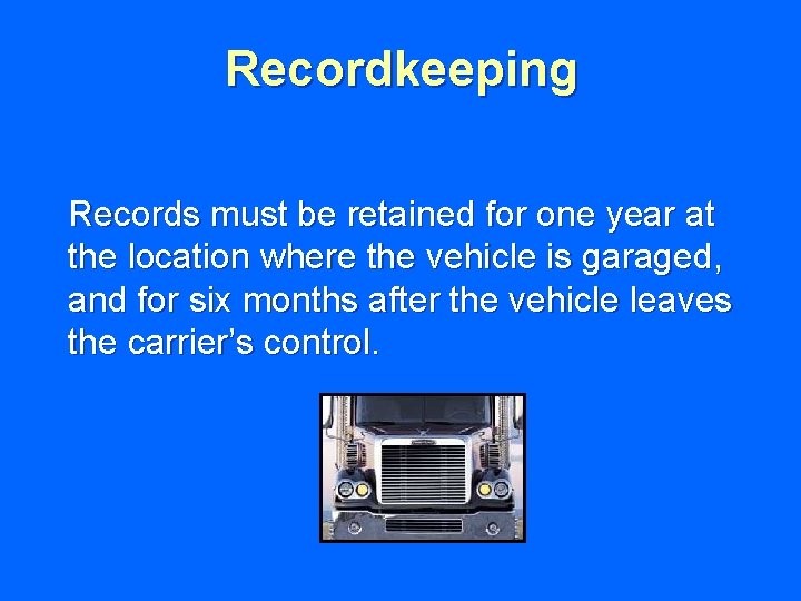 Recordkeeping Records must be retained for one year at the location where the vehicle