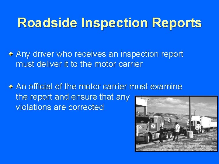 Roadside Inspection Reports Any driver who receives an inspection report must deliver it to