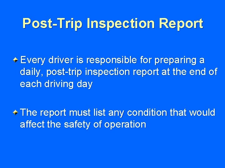 Post-Trip Inspection Report Every driver is responsible for preparing a daily, post-trip inspection report
