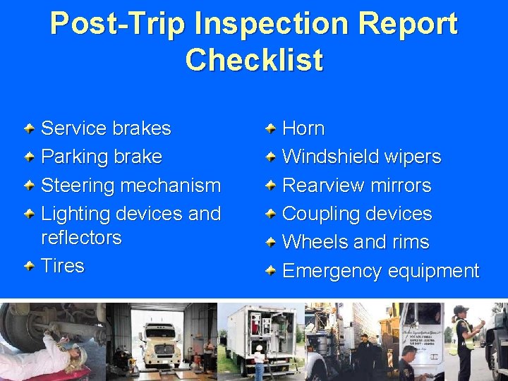 Post-Trip Inspection Report Checklist Service brakes Parking brake Steering mechanism Lighting devices and reflectors