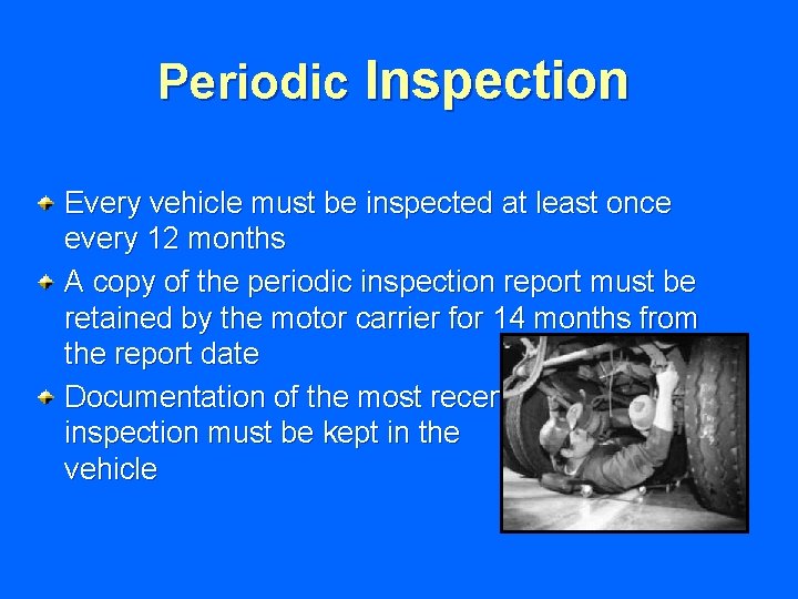 Periodic Inspection Every vehicle must be inspected at least once every 12 months A