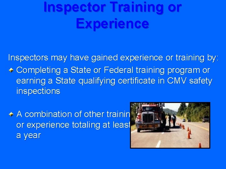 Inspector Training or Experience Inspectors may have gained experience or training by: Completing a