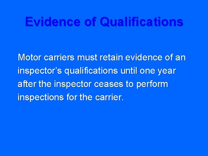 Evidence of Qualifications Motor carriers must retain evidence of an inspector’s qualifications until one