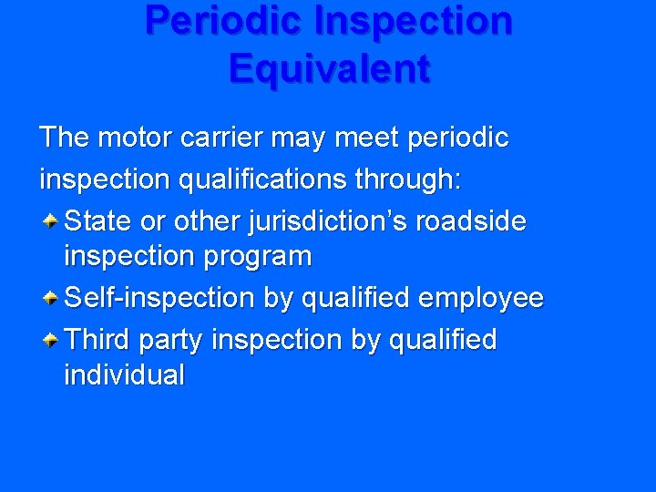 Periodic Inspection Equivalent The motor carrier may meet periodic inspection qualifications through: State or