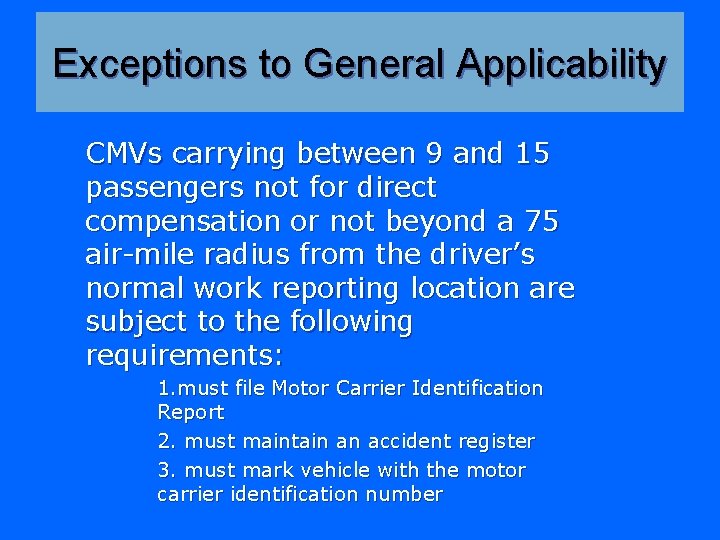 Exceptions to General Applicability CMVs carrying between 9 and 15 passengers not for direct