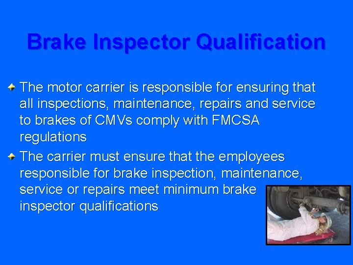 Brake Inspector Qualification The motor carrier is responsible for ensuring that all inspections, maintenance,