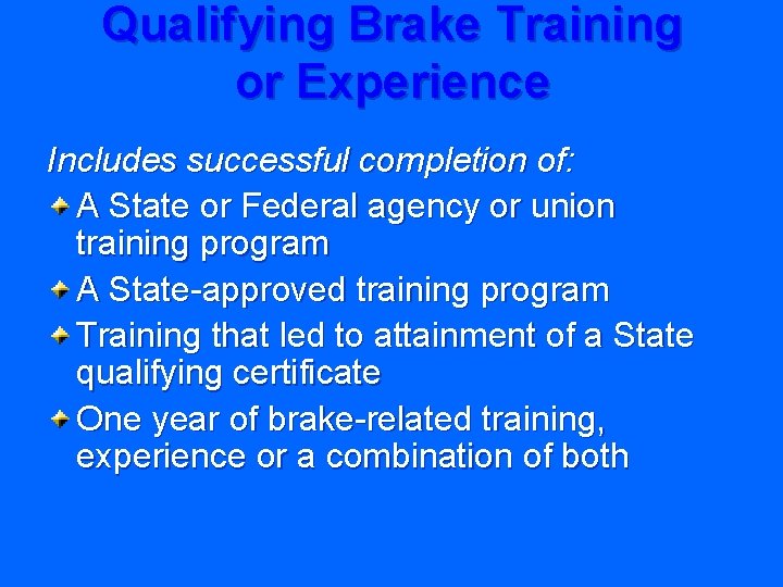 Qualifying Brake Training or Experience Includes successful completion of: A State or Federal agency