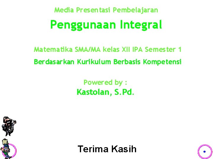 Media Presentasi Pembelajaran Penggunaan Integral Matematika SMA/MA kelas XII IPA Semester 1 Berdasarkan Kurikulum