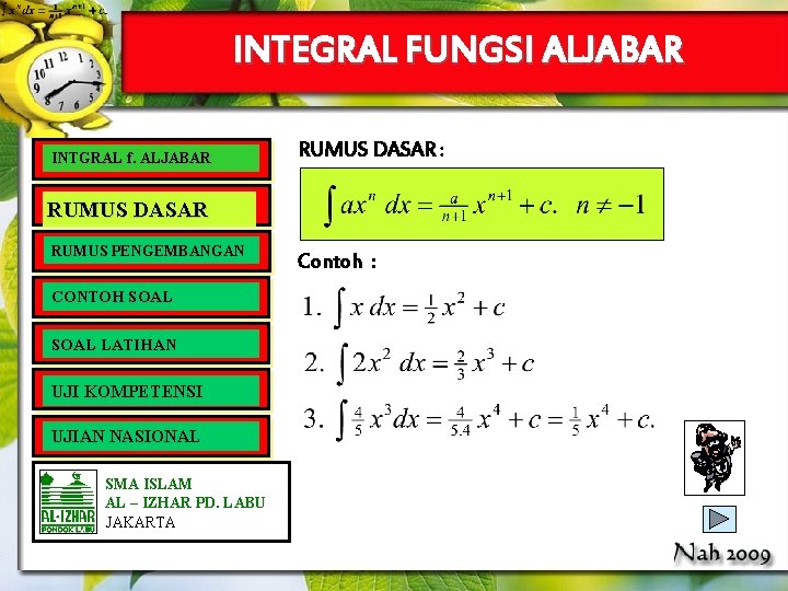 INTEGRAL FUNGSI ALJABAR INTGRAL f. ALJABAR RUMUS DASAR : RUMUS DASAR RUMUS PENGEMBANGAN CONTOH