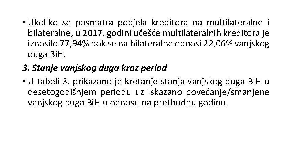  • Ukoliko se posmatra podjela kreditora na multilateralne i bilateralne, u 2017. godini