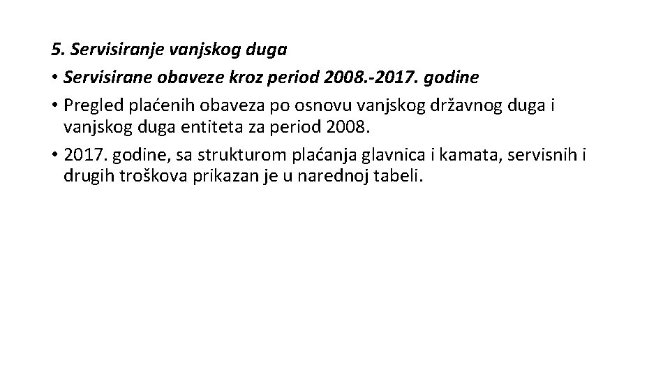 5. Servisiranje vanjskog duga • Servisirane obaveze kroz period 2008. -2017. godine • Pregled