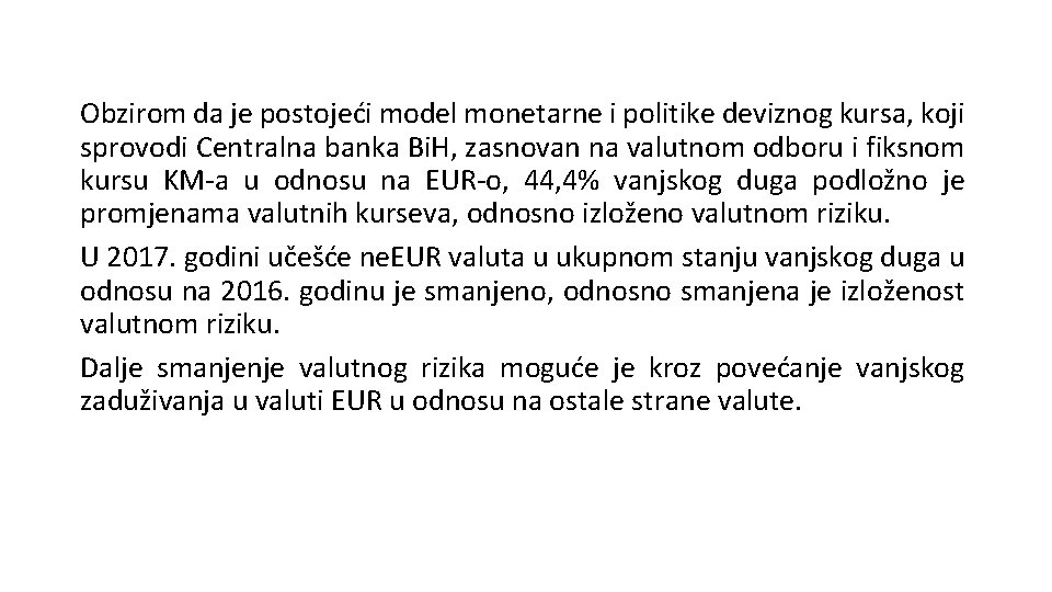 Obzirom da je postojeći model monetarne i politike deviznog kursa, koji sprovodi Centralna banka