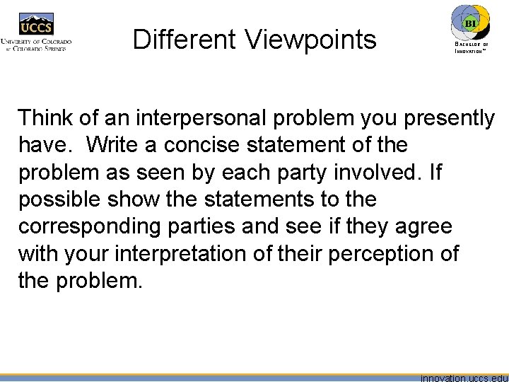 Different Viewpoints BACHELOR OF INNOVATION™ Think of an interpersonal problem you presently have. Write