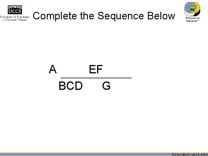 Complete the Sequence Below A EF BCD G BACHELOR OF INNOVATION™ 
