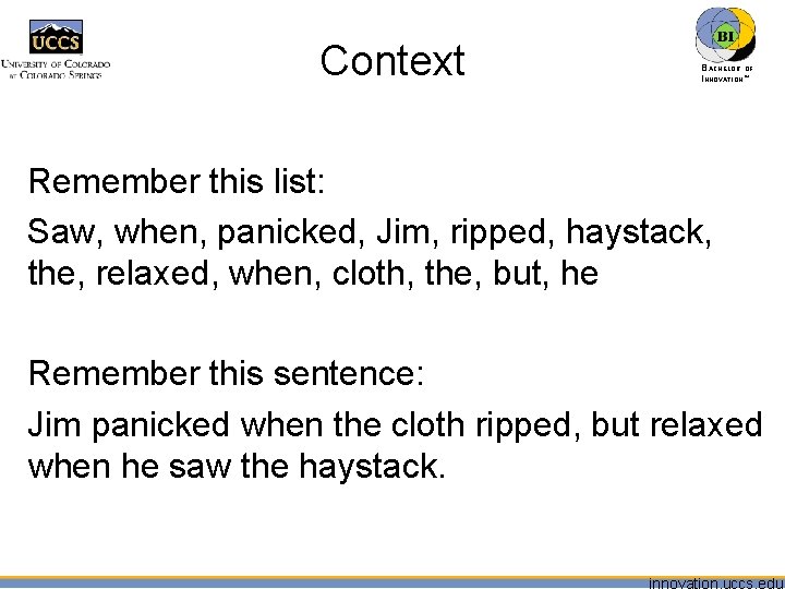 Context BACHELOR OF INNOVATION™ Remember this list: Saw, when, panicked, Jim, ripped, haystack, the,