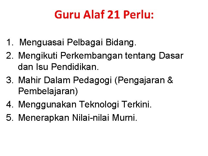 Guru Alaf 21 Perlu: 1. Menguasai Pelbagai Bidang. 2. Mengikuti Perkembangan tentang Dasar dan