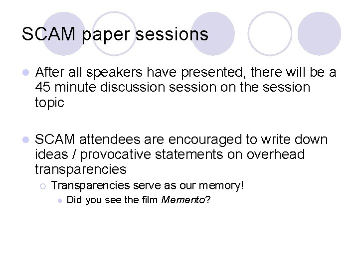 SCAM paper sessions l After all speakers have presented, there will be a 45