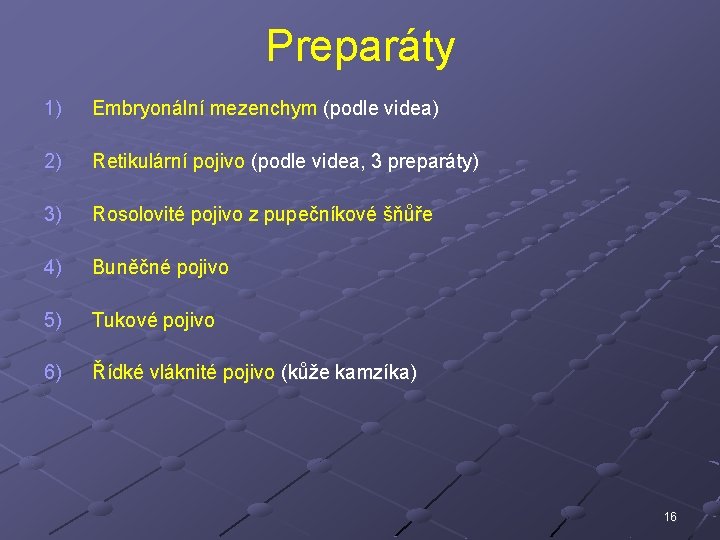 Preparáty 1) Embryonální mezenchym (podle videa) 2) Retikulární pojivo (podle videa, 3 preparáty) 3)