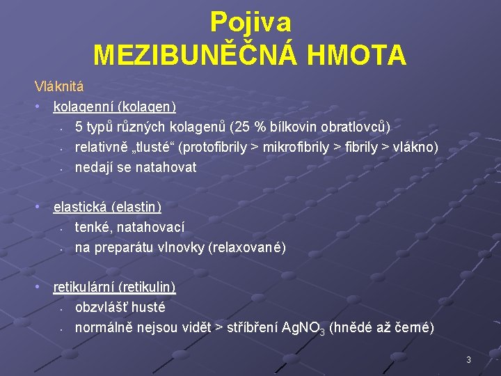 Pojiva MEZIBUNĚČNÁ HMOTA Vláknitá • kolagenní (kolagen) • 5 typů různých kolagenů (25 %