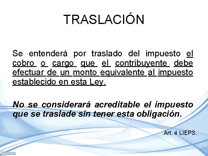 TRASLACIÓN Se entenderá por traslado del impuesto el cobro o cargo que el contribuyente