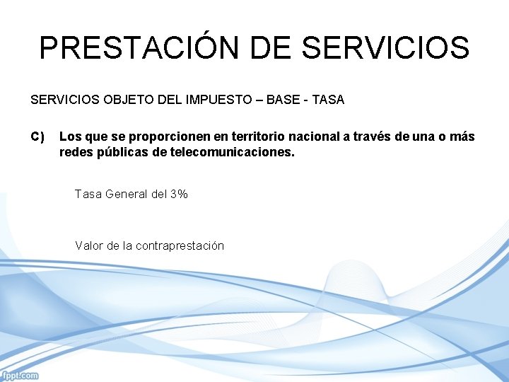 PRESTACIÓN DE SERVICIOS OBJETO DEL IMPUESTO – BASE - TASA C) Los que se