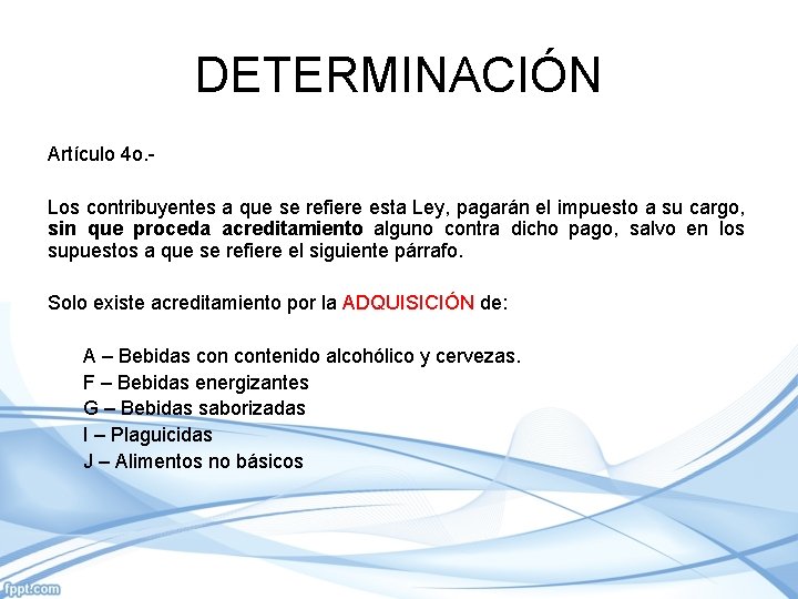 DETERMINACIÓN Artículo 4 o. - Los contribuyentes a que se refiere esta Ley, pagarán