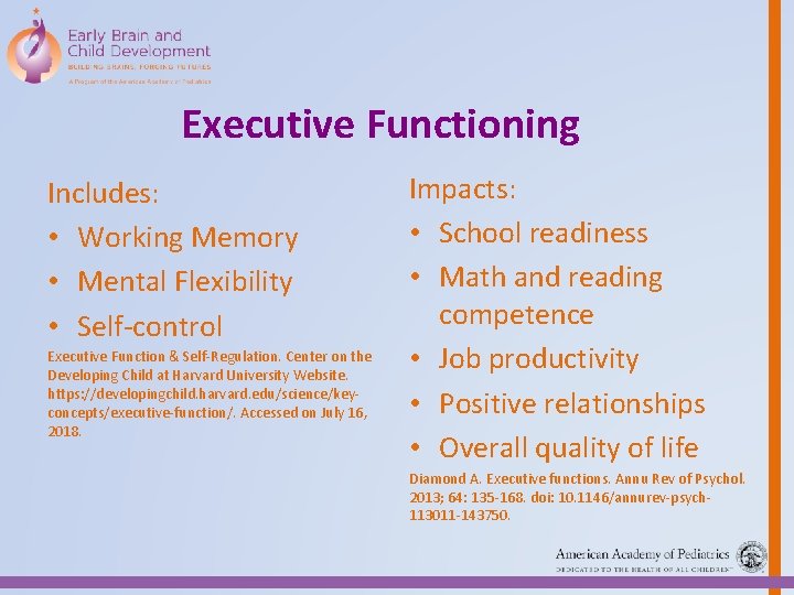 Executive Functioning Includes: • Working Memory • Mental Flexibility • Self-control Executive Function &