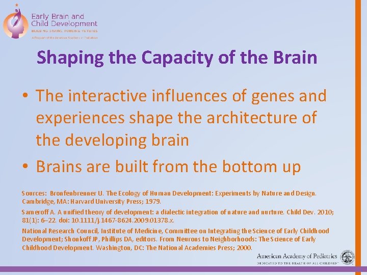 Shaping the Capacity of the Brain • The interactive influences of genes and experiences