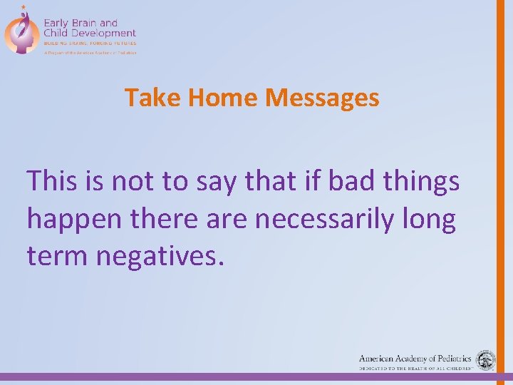 Take Home Messages This is not to say that if bad things happen there