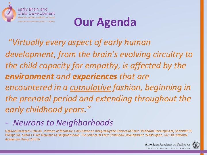 Our Agenda “Virtually every aspect of early human development, from the brain’s evolving circuitry