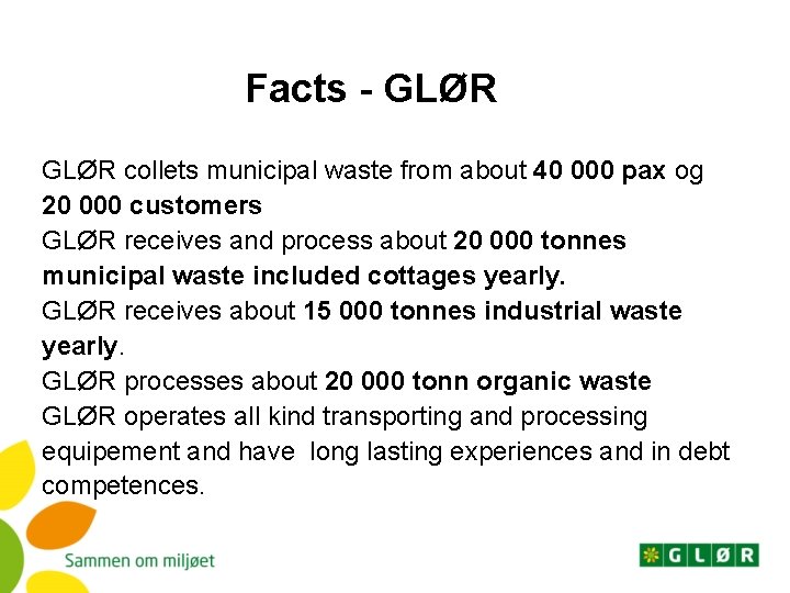 Facts - GLØR collets municipal waste from about 40 000 pax og 20 000