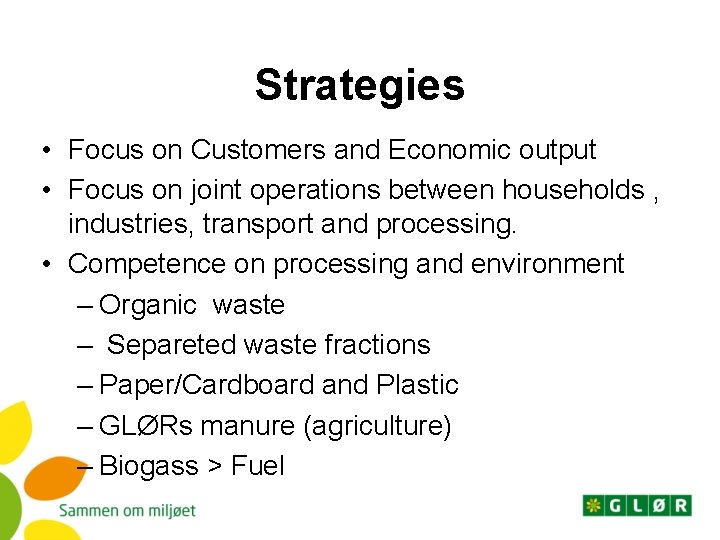Strategies • Focus on Customers and Economic output • Focus on joint operations between