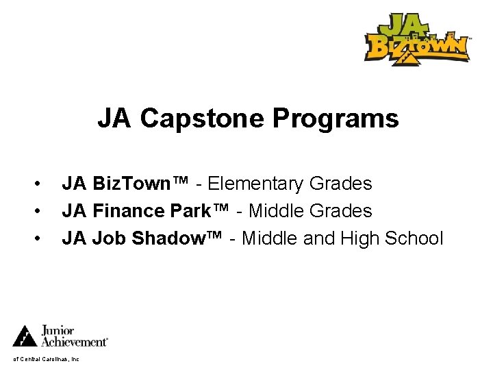 JA Capstone Programs • • • JA Biz. Town™ - Elementary Grades JA Finance