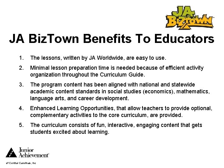 JA Biz. Town Benefits To Educators 1. The lessons, written by JA Worldwide, are