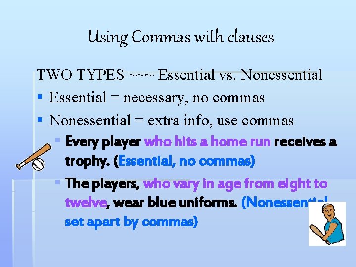 Using Commas with clauses TWO TYPES ~~~ Essential vs. Nonessential § Essential = necessary,